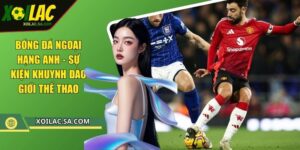 Bóng Đá Ngoại Hạng Anh - Sự Kiện Khuynh Đảo Giới Thể Thao