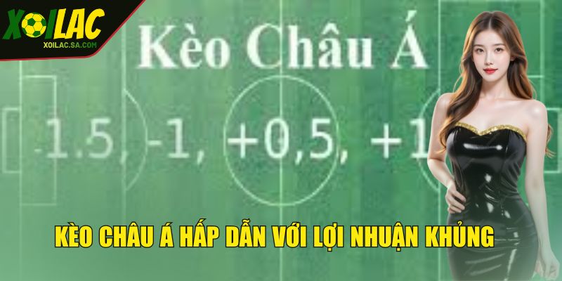 Kèo châu Á hấp dẫn với lợi nhuận khủng 