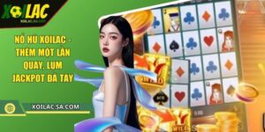 Nổ Hũ XOILAC - Thêm Một Lần Quay, Lụm Jackpot Đã Tay