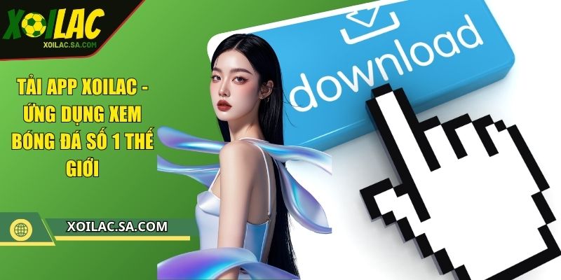 Tải App XOILAC - Ứng Dụng Xem Bóng Đá Số 1 Thế Giới