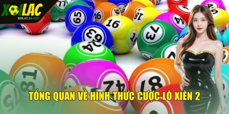 Tổng quan về hình thức cược lô xiên 2