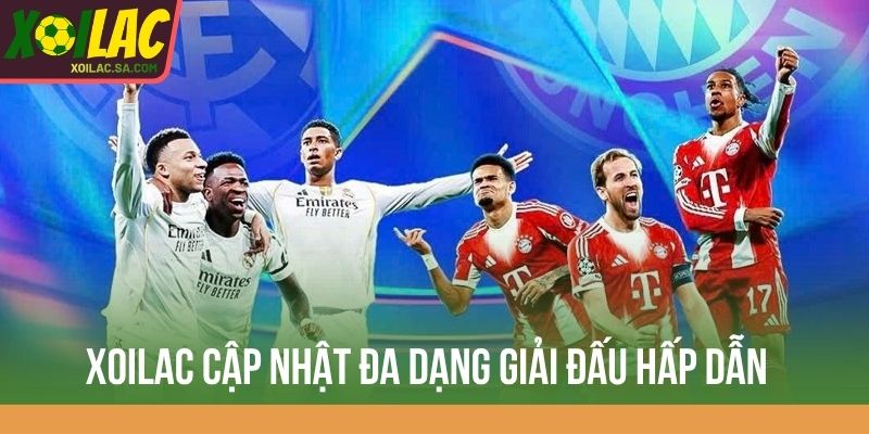 Xoilac cập nhật đa dạng giải đấu hấp dẫn