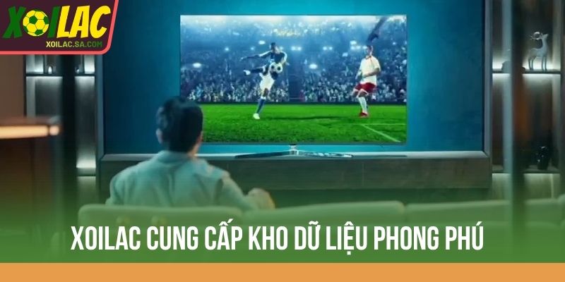 Xoilac cung cấp kho dữ liệu phong phú